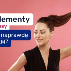 Uśmiechnięta kobieta prezentuje swoje zdrowe włosy. Tekst informuje o suplementach na włosy, które naprawdę działają.