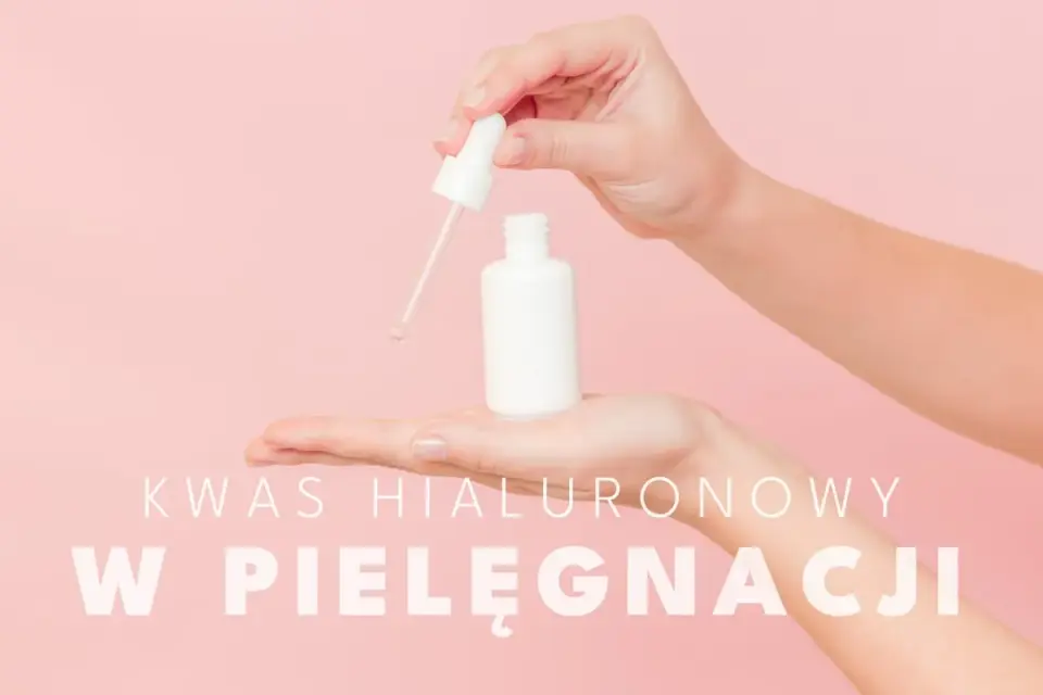 Kwas hialuronowy w pielęgnacji - jak stosować serum?